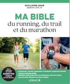 Ma bible du running, du trail et du marathon - Adam Guillaume - Thanh Hung Ho