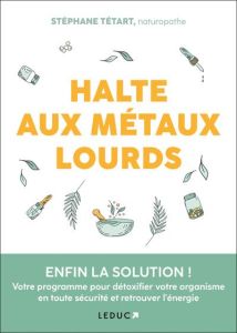 Halte aux métaux lourds - Tétart Stéphane - Lefief-Delcourt Alix