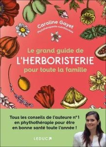 Le grand guide de l'herboristerie pour toute la famille - Gayet Caroline