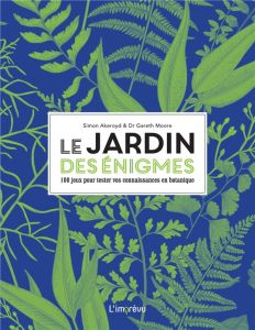 Le jardin des énigmes. 100 jeux pour tester vos connaissances en botanique - Akeroyd Simon - Moore Gareth - Nègre-Bouvet Delphi