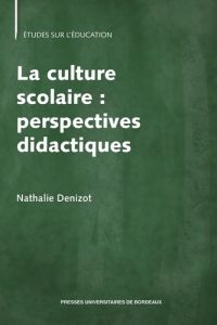 La culture scolaire : perspectives didactiques - Denizot Nathalie