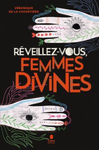 Réveillez-vous, femmes divines - La Cochetière Véronique de - Deiller Véronique - O