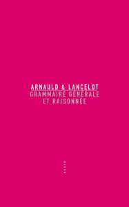 Grammaire générale et raisonnée - Arnauld Antoine - Lancelot Claude - Mandosio Jean-