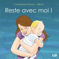 RESTE AVEC MOI ! - NOURY-IXENE, CONSTAN