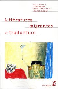 LITTERATURES MIGRANTES ET TRADUCTION - Nouss Alexis - Pinçonnat Crystel - Rinner Fridrun