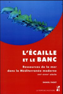 L'écaille et le banc. Ressources de la mer dans la Méditerranée moderne (XVIe-XVIIIe siècle) - Faget Daniel - Sauzeau Thierry