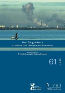 Rives méditerranéennes N° 61/2020 : Fos - Etang de Berre. Un littoral méditerranéen au coeur des enj - Gramaglia Christelle - Duperrex Matthieu