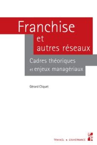 Franchise et autres réseaux. Cadres théoriques et enjeux managériaux - Cliquet Gérard - Perrigot Rozenn