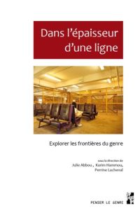 Dans l’épaisseur d’une ligne. Explorer les frontières du genre - Abbou Julie - Hammou Karim - Lachenal Perrine