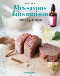 Mes savons faits maison. Recettes et petits secrets - Ortiz Sophie - Besse Fabrice