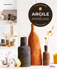 Argile & modelage. 15 objets à réaliser pour la maison - Zaoui Tania - Besse Fabrice - Leroy Vania