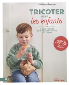 Tricoter pour les enfants. 18 modèles pour filles et garçons de 4 à 10 ans - Alexandre Frédérique - Boutin Richard - Leroy Vani