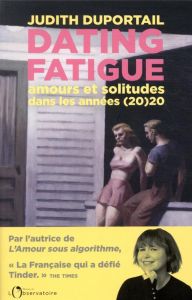 Dating fatigue. Amours et solitudes dans les années (20)20 - Duportail Judith