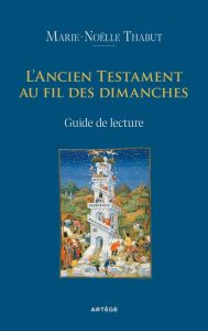 L'ancien testament au fil des dimanches. Guide de lecture - Thabut Marie-Noëlle