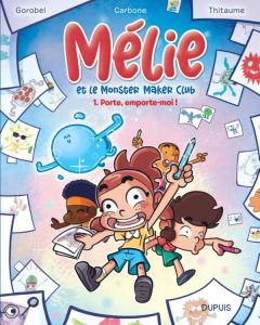 Mélie et le Monster Maker Club Tome 1 : Porte, emporte-moi ! - CARBONE/THITAUME