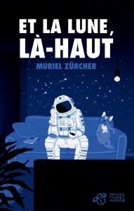 Et la Lune, là-haut - Zürcher Muriel