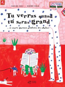 Tu verras quand tu seras grand... Et autres phrases préférées des adultes - Cali Davide - Vola Noemi - Gautier Camille