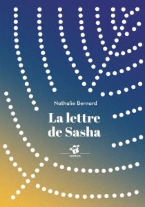 La lettre de Sasha - Bernard Nathalie