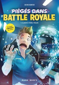 Piégé dans Battle Royale Tome 1 : Clash à Fatal Field. - Hunter Devin - Viette Benjamin