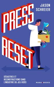 Press Reset. Désastres et reconstructions dans l'industrie du jeu vidéo - Schreier Jason