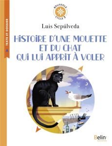 Histoire d'une mouette et du chat qui lui apprit à voler. Cycle 3 - Sepulveda Luis - Métailié Anne-Marie - Trouillet A