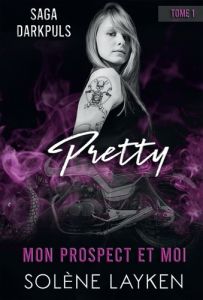 Saga Darkpuls Tome 1 : Pretty. Mon prospect et moi - Layken Solène