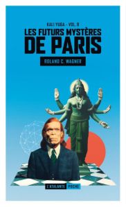 Les futurs mystères de Paris Tome 8 : Kali Yuga - Wagner Roland C.