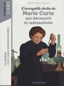 L'incroyable destin de Marie Curie, qui découvrit la radioactivité - Hédelin Pascale