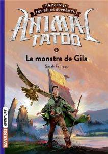 Animal Tatoo - saison 2 - Les bêtes suprêmes Tome 5 : Le monstre de Gila - Prineas Sarah - Riveline Anath