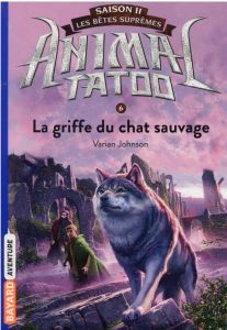 Animal Tatoo - saison 2 - Les bêtes suprêmes Tome 6 : La griffe du chat sauvage - Johnson Varian - Riveline Anath