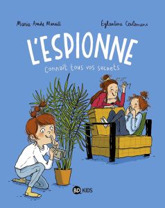 L'Espionne Tome 1 : Connaît tous vos secrets - Murail Marie-Aude - Ceulemans Eglantine