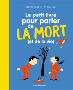 Le petit livre pour parler de la mort (et de la vie) - Saulière Delphine - Saillard Rémi