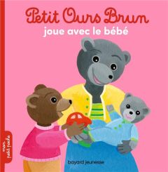 Petit Ours Brun : Petit Ours Brun joue avec le bébé - Aubinais Marie - Bour Danièle - Bour-Chollet Célin