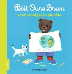 Petit Ours Brun : Petit Ours Brun veut protéger la planète - Aubinais Marie - Bour Danièle