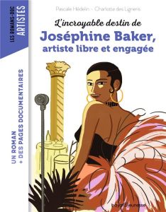 L'incroyable destin de Joséphine Baker, artiste libre et engagée - Hédelin Pascale - Des Ligneris Charlotte - Peña Na