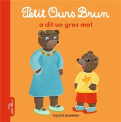 Petit Ours Brun : Petit Ours Brun a dit un gros mot - Aubinais Marie - Bour Danièle - Bour-Chollet Célin