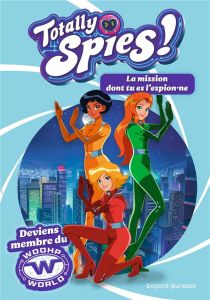 Totally Spies ! : La mission dont tu es l'espion.ne. Deviens membre du Woohp World - Allori Lou