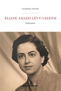 Eliane Amado Lévy-Valensi. Itinéraires - Szwarc Sandrine - Rausky Franklin