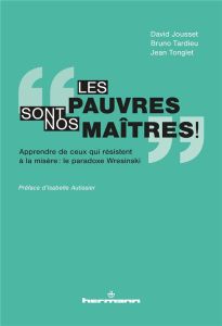 Les pauvres sont nos maîtres ! Apprendre de ceux qui résistent à la misère : le paradoxe Wresinski - Jousset David - Tardieu Bruno - Tonglet Jean - Aut