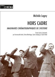 Hors Cadre. Imaginaires cinématographiques de l'histoire - Lagny Michèle - André Emmanuelle - Blümlinger Chri