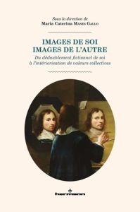 Images de soi, images de l'autre. Du dédoublement fictionnel de soi à l'intériorisation de valeurs c - Manes Gallo Maria-Caterina