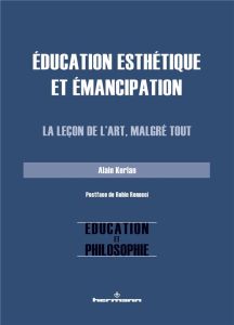 Education esthétique et émancipation. La leçon de l'art, malgré tout - Kerlan Alain - Renucci Robin