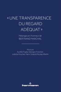 Une transparence du regard adéquat. Mélanges en l'honneur de Bertrand Marchal - Foglia Aurélie - Forestier Georges - Kirscher Juli