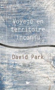 Voyage en territoire inconnu - Park David - Arnaud Cécile