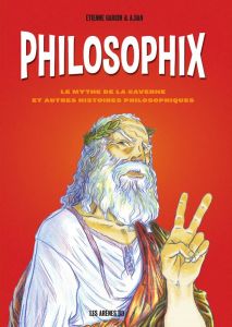 Philosophix - Le mythe de la caverne et autres histoires philosophiques - Garcin Etienne - Dan A.