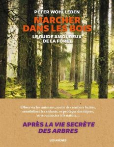 Marcher dans les bois. Le guide amoureux de la forêt - Wohlleben Peter - Boisson Hélène