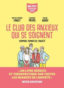 Le club des anxieux qui se soignent. Comment combattre l'anxiété - Fanget Frédéric - Aubry Pauline - Meyer Catherine