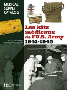 Les kits médicaux de l'US Army 1941-1945. Medical Supply Catalog - Debout Jean-Claude - Durieux-Trouilleton Eric