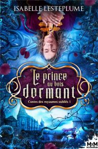 Contes des royaumes oubliés. Tome 1, Le prince au bois dormant - Lesteplume Isabelle