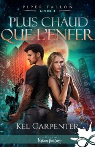 Piper Fallon Tome 4 : Plus chaud que l'enfer - Carpenter Kel